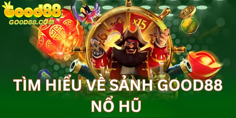 Giới thiệu tổng quan về game Nổ hũ Good88